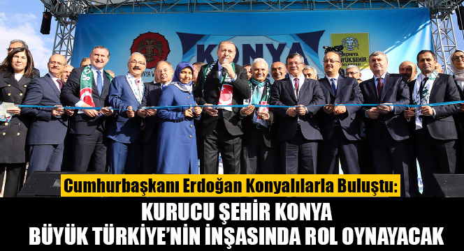 Kurucu Şehir Konya Büyük Türkiye'nin İnşasında Rol Oynayacak