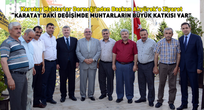'Karatay'daki Değişimde Muhtarların Büyük Katkısı Var'