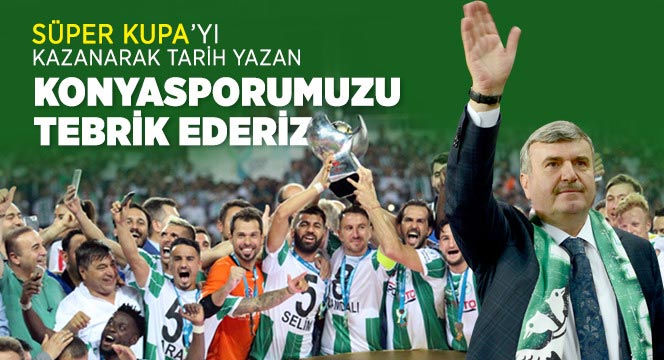 Süper Kupa'yı Kazanarak Tarih Yazan Konyasporumuzu Tebrik Ederiz