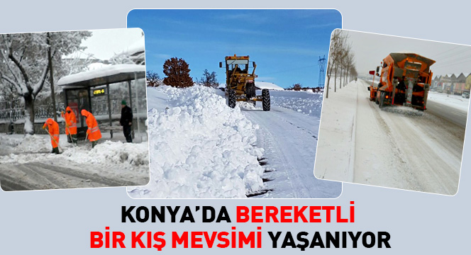 Konya'da Bereketli Bir Kış Mevsimi Yaşanıyor