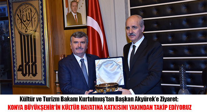 Kültür ve Turizm Bakanı Kurtulmuş'tan Başkan Akyürek'e Ziyaret