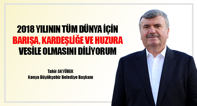 2018 Yılı Tüm Dünya İçin Kardeşliğe ve Huzura Vesile Olsun