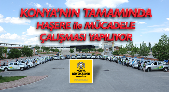 Konya'nın Tamamında Haşere İle Mücadele Çalışması Yapılıyor