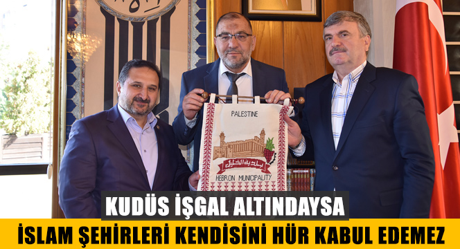 Kudüs İşgal Altındaysa İslam Şehirleri Kendisini Hür Kabul Edemez
