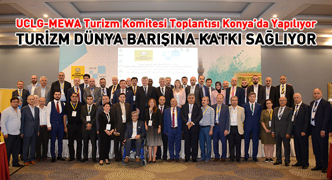 UCLG-MEWA Turizm Komitesi Toplantısı Konya'da Yapılıyor