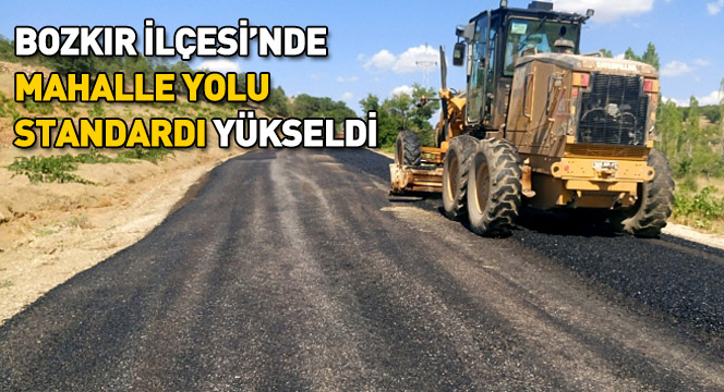 Bozkır İlçesi'nde Mahalle Yolu Standardı Yükseldi