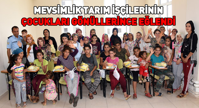 Mevsimlik Tarım İşçilerinin Çocukları Gönüllerince Eğlendi