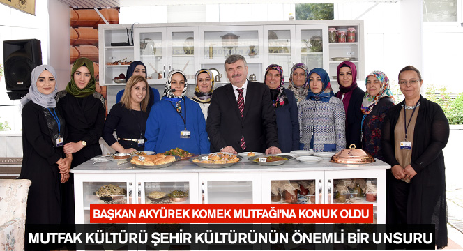 Başkan Akyürek KOMEK Mutfağı'na Konuk Oldu