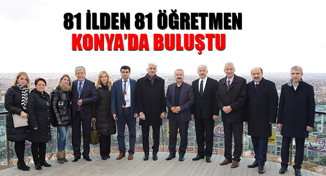 81 İlden 81 Öğretmen Konya'da Buluştu