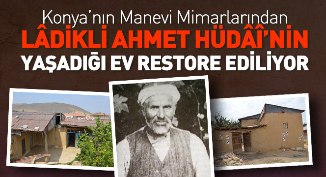 Lâdikli Ahmet Hüdâî'nin Yaşadığı Ev Restore Ediliyor