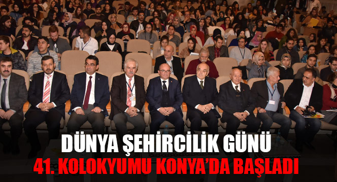 Dünya Şehircilik Günü 41. Kolokyumu Konya'da Başladı