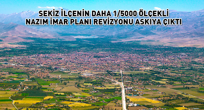 Sekiz İlçenin Daha 1/5000 Ölçekli Nazım İmar Planı Revizyonu Askıya Çıktı
