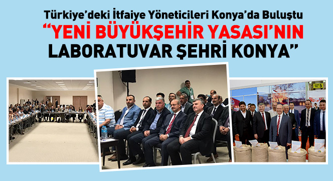 Türkiye'deki İtfaiye Yöneticileri Konya'da Buluştu