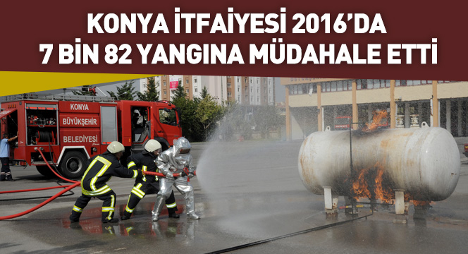 Konya İtfaiyesi 2016'da 7 Bin 82 Yangına Müdahale Etti
