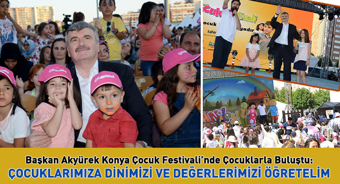 Başkan Akyürek Konya Çocuk Festivali'nde Çocuklarla Buluştu
