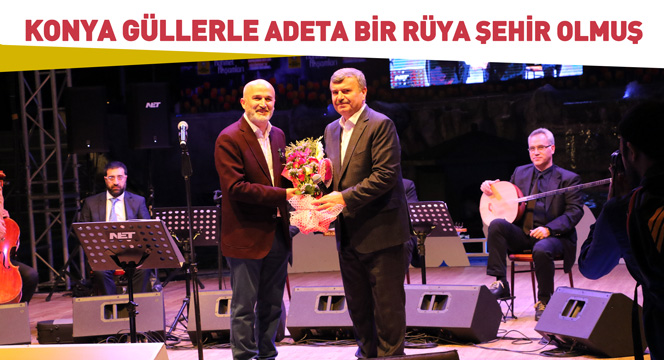 'Konya Güllerle Adeta Bir Rüya Şehir Olmuş'
