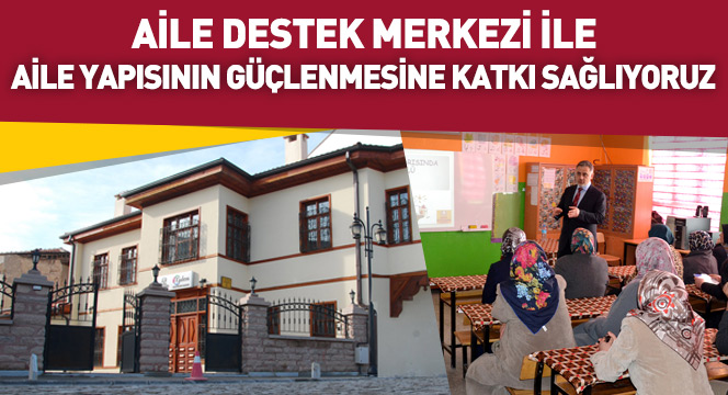 Aile Destek Merkezi İle Aile Yapısının Güçlenmesine Katkı Sağlıyoruz