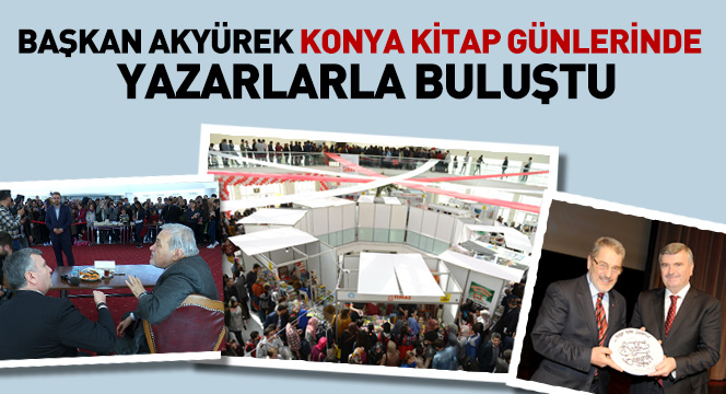 Başkan Akyürek Konya Kitap Günlerinde Yazarlarla Buluştu