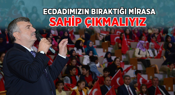 Ecdadımızın Bıraktığı Mirasa Sahip Çıkmalıyız
