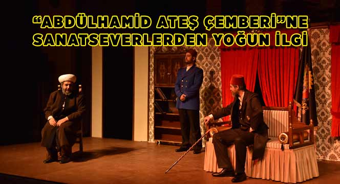 'Abdülhamid Ateş Çemberi'ne Sanatseverlerden Yoğun İlgi