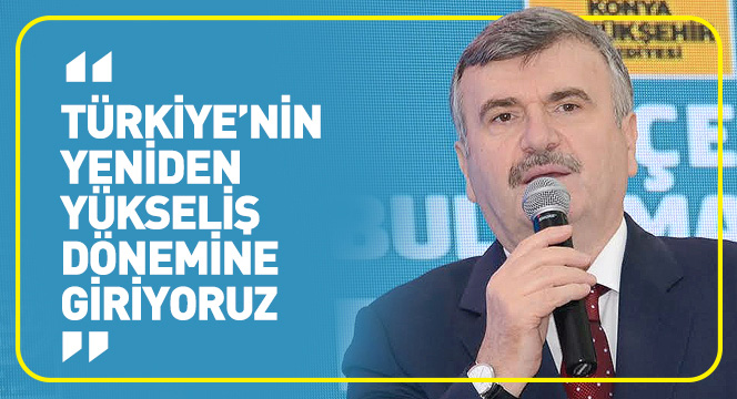 Türkiye'nin Yeniden Yükseliş Dönemine Giriyoruz