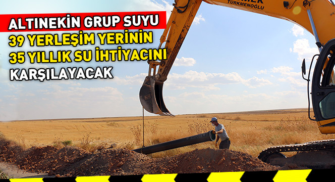 Altınekin Grup Suyu, 39 Yerleşim Yerinin 35 Yıllık Su İhtiyacını Karşılayacak