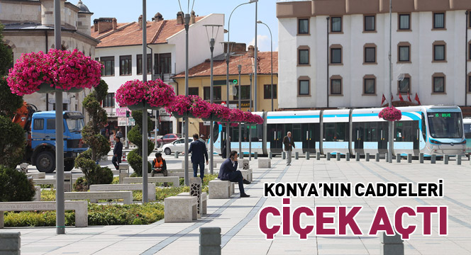 Konya'nın Caddeleri Çiçek Açtı