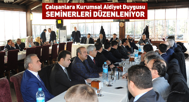Çalışanlara Kurumsal Aidiyet Duygusu Seminerleri Düzenleniyor