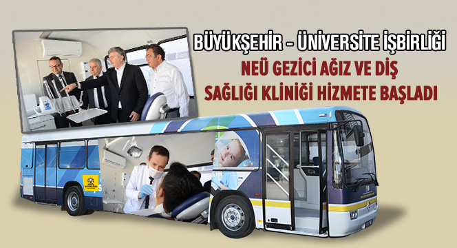NEÜ Gezici Ağız ve Diş Sağlığı Kliniği Hizmete Başladı