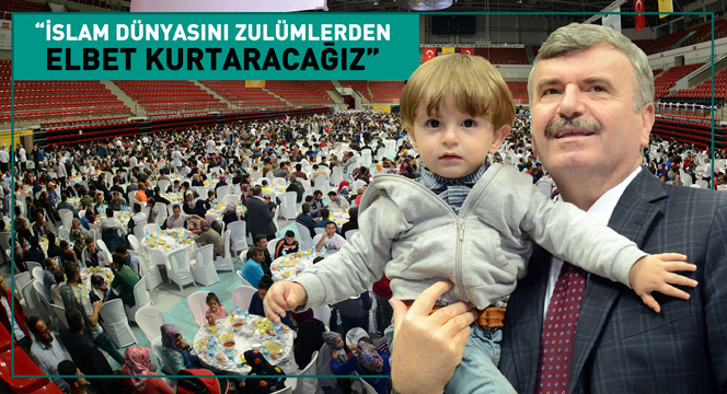'İslam Dünyasını Zulümlerden Elbet Kurtaracağız'