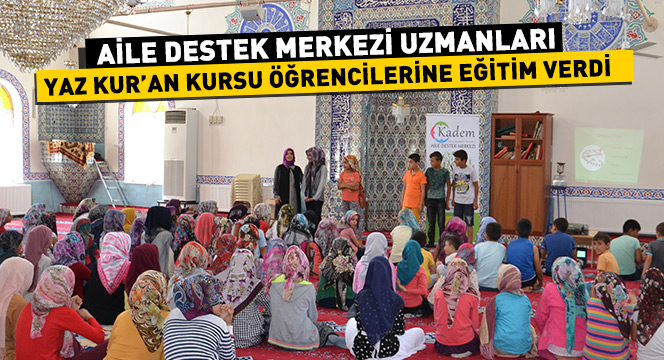 Aile Destek Merkezi Uzmanları Yaz Kur'an Kursu Öğrencilerine Eğitim Verdi