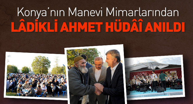 Konya'nın Manevi Mimarlarından Ladikli Ahmet Hüdai Hazretleri Anıldı.