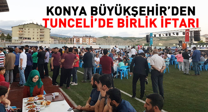 Konya Büyükşehir'den Tunceli'de Birlik İftarı