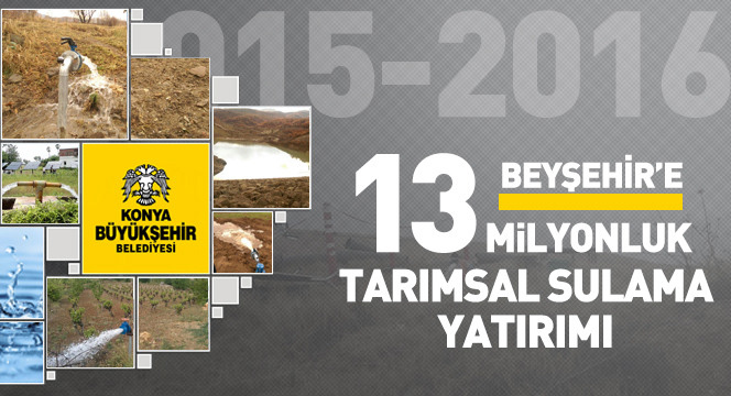 Beyşehir'e 13 Milyonluk Tarımsal Sulama Yatırımı