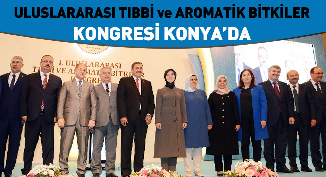Uluslararası Tıbbi ve Aromatik Bitkiler Kongresi Konya'da