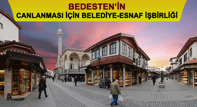 Bedesten'in Canlanması İçin Belediye-Esnaf İşbirliği