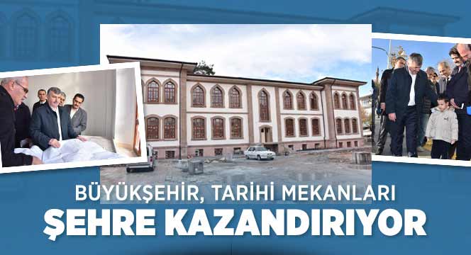 Büyükşehir Tarihi Mekanları Şehre Kazandırıyor