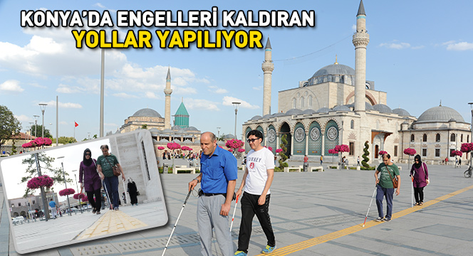 Konya'da Engelleri Kaldıran Yollar Yapılıyor