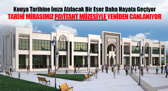 Tarihi Mirasımız Payitaht Müzesiyle Yeniden Canlanıyor