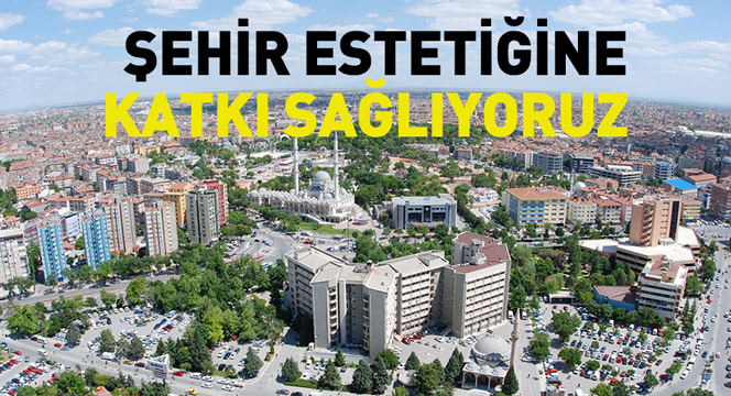 Şehir Estetiğine Katkı Sağlanacak