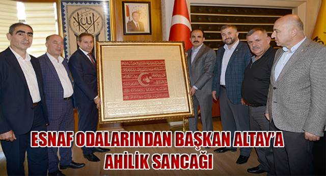 Esnaf Odalarından Başkan Altay'a Ahilik Sancağı