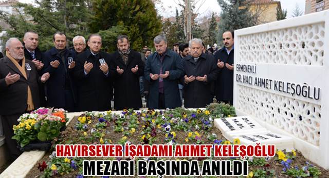 Hayırsever İşadamı Dr. Ahmet Keleşoğlu Mezarı Başında Anıldı