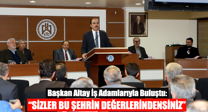 Başkan Altay İş Adamlarıyla Buluştu