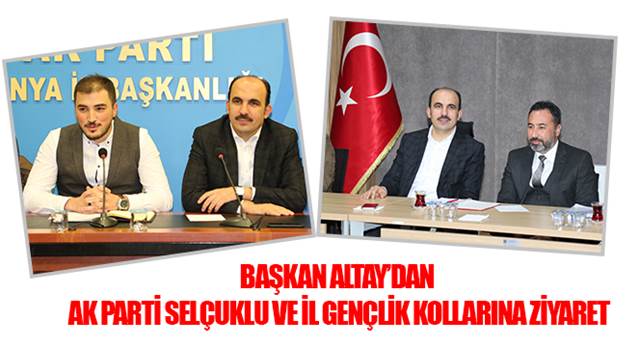Başkan Altay'dan AK Parti Selçuklu ve İl Gençlik Kollarına Ziyaret