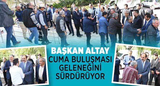 Başkan Altay Cuma Buluşması Geleneğini Sürdürüyor