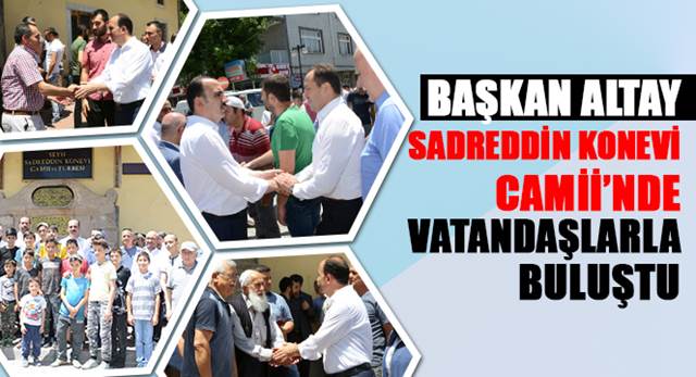 Başkan Altay Sadreddin Konevi Camii'nde Vatandaşlarla Buluştu