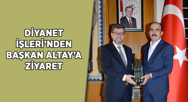 Diyanet İşleri'nden Başkan Altay'a Ziyaret