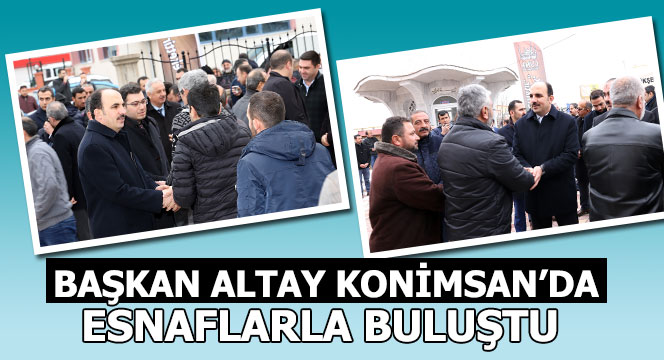 Başkan Altay Konimsan'da Esnaflarla Buluştu 