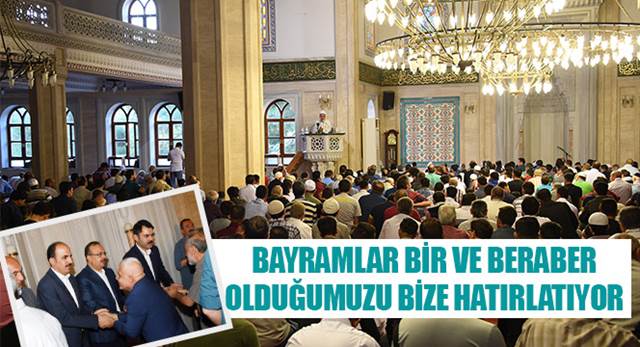 Bayramlar Bir ve Beraber Olduğumuzu Bize Hatırlatıyor