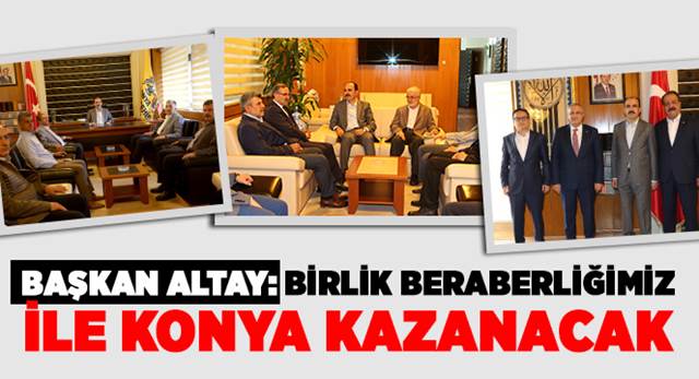 Başkan Altay: Birlik Beraberliğimiz ile Konya Kazanacak